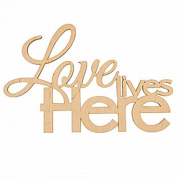 Заготівка дерев`яна Love lives Here, С210 Заготівка дерев`яна Love lives Here, С210