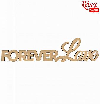 Заготовка надпись "Forever Love", МДФ, 45*11,3 см, Rosa Talent Заготовка надпись "Forever Love", МДФ, 45*11,3 см, Rosa Talent