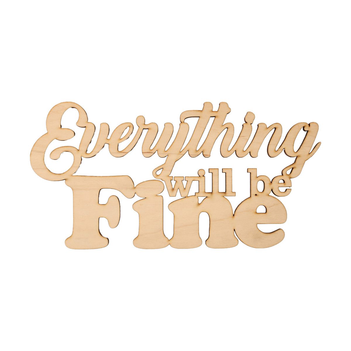 Заготовка деревянная Everything will be Fine, С200